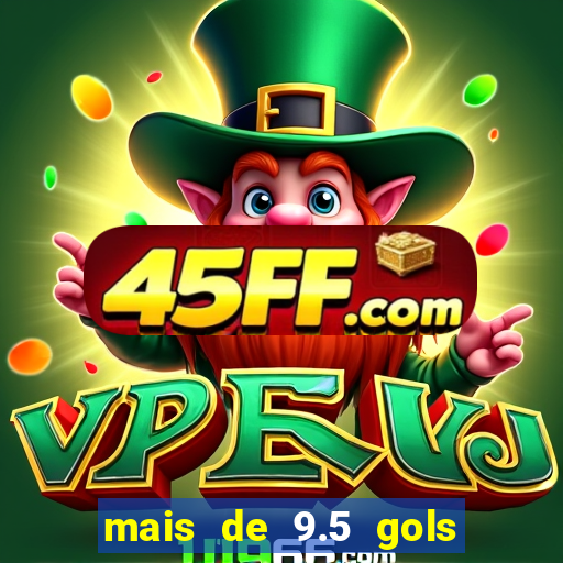mais de 9.5 gols o que significa